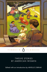 Title: Twelve Stories by American Women, Author: Arielle Zibrak