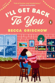 Title: I'll Get Back to You: A Novel, Author: Becca Grischow