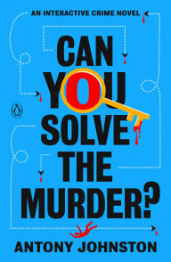 Title: Can You Solve the Murder?: An Interactive Crime Novel, Author: Antony Johnston