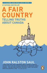 Title: A Fair Country: Telling Truths About Canada, Author: John Ralston Saul