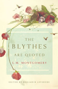 Title: The Blythes Are Quoted, Author: L. M. Montgomery