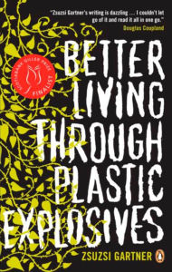 Title: Better Living Through Plastic Explosives, Author: Zsuzsi  Gartner