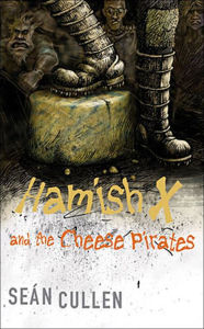 Title: Hamish X and the Cheese Pirates, Author: Sean Cullen