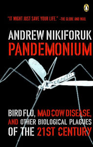 Title: Pandemonium: Bird Flu Mad Cow And Other Biological Plagues Of The 21st Centry, Author: Andrew Nikiforuk