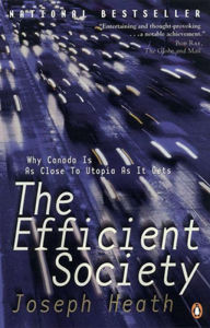 Title: The Efficient Society: Why Canada Is As Close To Utopia As It Gets, Author: Joseph Heath