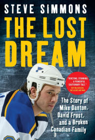 Title: The Lost Dream: Story Of Mike Danton David Frost And A Broken Canadian Family, Author: Steve Simmons