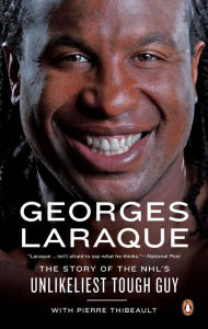 Title: Georges Laraque: The Story Of The NHL's Unlikeliest Tough Guy, Author: Georges Laraque