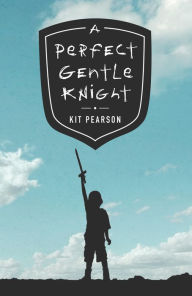 Title: A Perfect Gentle Knight, Author: Kit Pearson