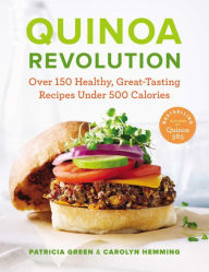 Title: Quinoa Revolution: Over 150 Healthy, Great-Tasting Recipes Under 500 Calories, Author: Patricia Green