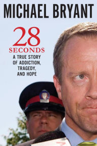 Title: 28 Seconds: A True Story of Addiction, Tragedy, and Hope, Author: Michael Bryant