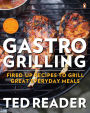 Gastro Grilling: Fired-up Recipes To Grill Great Everyday Meals: A Cookbook