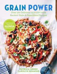 Title: Grain Power: Over 100 Delicious Gluten-free Ancient Grain & Superblend Recipe: A Cookbook, Author: Patricia Green
