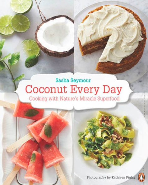 Coconut Every Day: Cooking With Nature's Miracle Superfood: A Cookbook