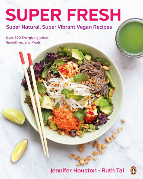 Super Fresh: Natural, Vibrant Vegan Recipes: A Cookbook