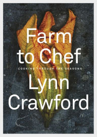 Title: Farm to Chef: Cooking Through the Seasons: A Cookbook, Author: Lynn Crawford
