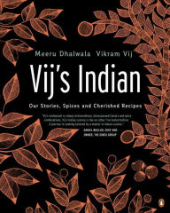 Title: Vij's Indian: Our Stories, Spices and Cherished Recipes, Author: Meeru Dhalwala