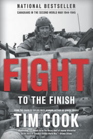 Title: Fight to the Finish: Canadians in the Second World War, 1944-1945, Author: Tim Cook