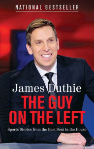Title: The Guy on the Left: Sports Stories from the Best Seat in the House, Author: James Duthie
