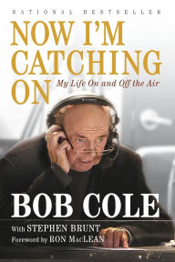 Title: Now I'm Catching On: My Life On and Off the Air, Author: Bob Cole