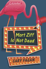 Title: Mort Ziff Is Not Dead, Author: Cary Fagan