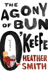 Title: The Agony of Bun O'Keefe, Author: Heather T. Smith