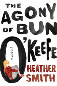 Title: The Agony of Bun O'Keefe, Author: Heather Smith