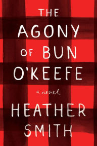Title: The Agony of Bun O'Keefe, Author: Heather Smith