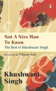 Title: Not A Nice Man To Know: The Best Of Khushwant Singh, Author: Khushwant Singh