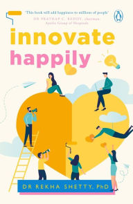 Title: Innovate Happily, Author: REKHA SHETTY