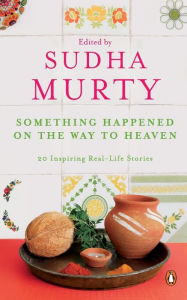 Title: Something Happened on the Way to Heaven, Author: Sudha Murty