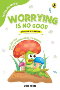 Title: Worrying Is No Good (Dealing with Feelings), Author: Sonia Mehta