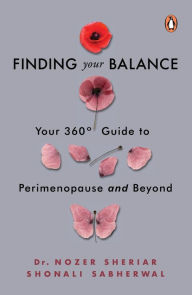 Ebook for ipod free download Finding Your Balance: Your 360-degree Guide to Perimenopause and Beyond 9780143441786 PDF RTF MOBI by Dr Nozer Sheriar, Shonali Sabherwal, Dr Nozer Sheriar, Shonali Sabherwal