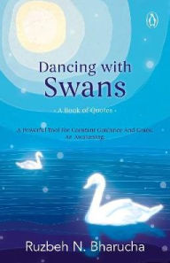 Title: Dancing with Swans, Author: Ruzbeh N. Bharucha
