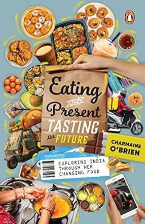 Eating the Present, Tasting the Future: Exploring India through Her Changing Food