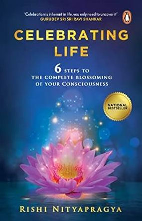 Celebrating Life: 6 Steps to the Complete Blossoming of Your Consciousness