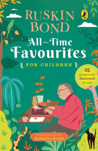 Title: All-Time Favourites for Children: Classic Collection of 25+ most-loved, great stories by famous award-winning author (Illustrated, must-read fiction short stories for kids), Author: Ruskin Bond
