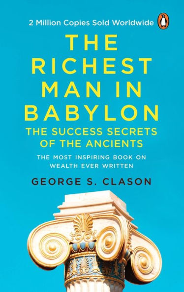 The Richest Man in Babylon (PREMIUM PAPERBACK, PENGUIN INDIA): All-time bestselling classic about personal finance and wealth management for anyone who desires success