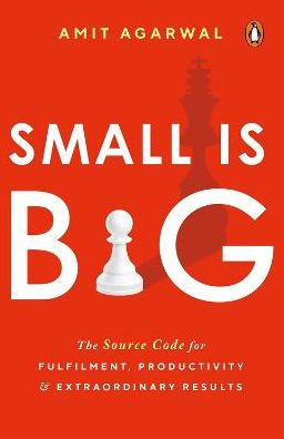 Small Is Big: The Source Code for Fulfillment, Productivity, and Extraordinary Results