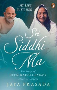 Free download pdf file of books Sri Siddhi Ma: The Story of Neem Karoli Baba's Spiritual Legacy by Jaya Prasada iBook RTF PDB