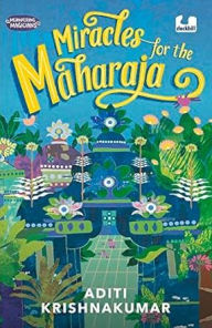 Title: Miracles for the Maharaja (Meandering Magicians Series Book III), Author: Aditi Krishnakumar