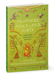 Free download of bookworm full version Feathers, Fools and Farts: Folktales from Manipur by L Somi Roy RTF (English Edition) 9780143459118