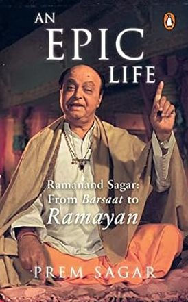 An Epic Life: Ramanand Sagar: From Barsaat to Ramayan