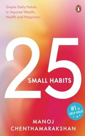 25 Small Habits: Simple Daily Habits to Improve Wealth, Health and Happiness