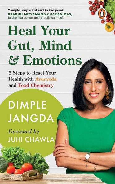 Heal Your Gut, Mind & Emotions: 5 Steps to Reset Health with Ayurveda and Food Chemistry