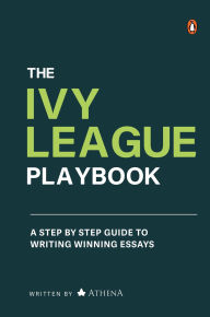 Free ebooks download kindle pc The Ivy League Playbook: A Step-by-Step Guide to Writing Winning Admission Essays by Athena