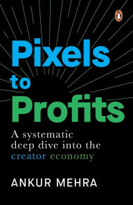 Online downloadable books pdf free Pixels to Profits: A Systematic Deep Dive into the Creator Economy  9780143472964
