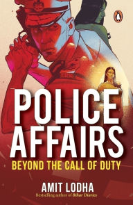 Title: Police Affairs: Beyond the Call of Duty, Author: Amit Lodha