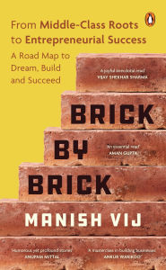 Free online books with no downloads Brick by Brick: From Middle-Class Roots to Entrepreneurial Success - A Roadmap to Dream, Build, and Succeed