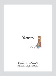 Title: Roots: Four friends on a colourful journey, discovering their roots through diverse art forms in India, Author: Avantika Swali