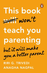 Free download of ebooks pdf file This Book Won't Teach You Parenting: But It Will Make You a Better Parent by RIRI G TRIVEDI, Anagha Nagpal (English literature) CHM 9780143474104